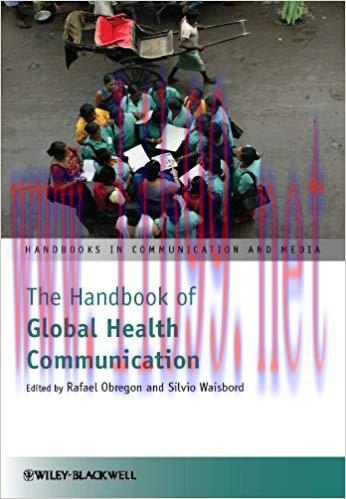 The Handbook of Global Health Communication (Handbooks in Communication and Media 27) 1st Editi...