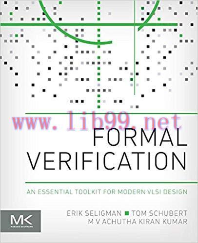 Formal Verification: An Essential Toolkit for Modern VLSI Design 1st Edition