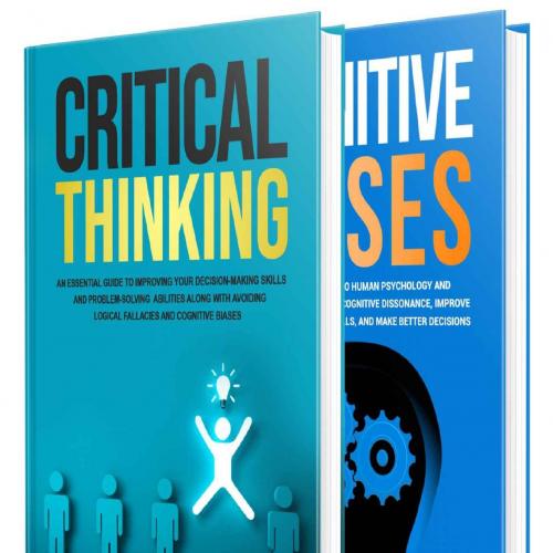 Critical Thinking_ What You Should Have Been Taught About Decisving, Cognitive Biases, Logical ...
