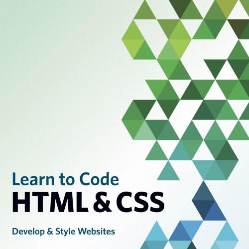 Learn to Code HTML and CSS Develop and Style Websites by Shay Howe - Shay Howe