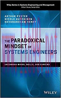 The Paradoxical Mindset of Systems Engineers: Uncommon Minds, Skills, and Careers (Wiley Series...