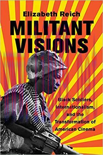 Militant Visions: Black Soldiers, Internationalism, and the Transformation of American Cinema N...