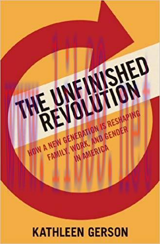 The Unfinished Revolution: How a New Generation is Reshaping Family, Work, and Gender in Americ...