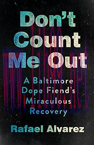 [AME]Don't Count Me Out: A Baltimore Dope Fiend's Miraculous Recovery (The Culture and Politics...