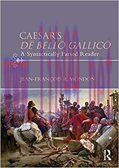 Caesar&rsquo;s Dē Bellō Gallicō: A Syntactically Parsed Reader 1st Edition,