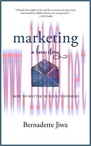Marketing: A Love Story: How to Matter to Your Customers