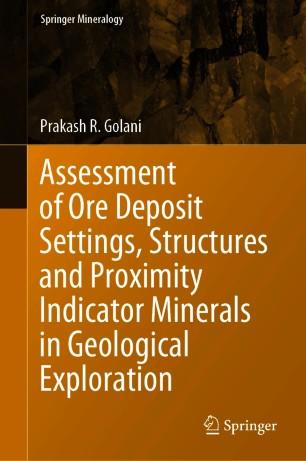 Assessment of Ore Deposit Settings, Structures and Proximity Indicator Minerals in Geological E...