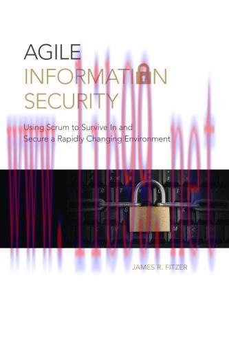 [FOX-Ebook]Agile Information Security: Using Scrum to Survive In and Secure a Rapidly Changing ...