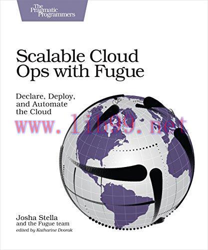 [FOX-Ebook]Scalable Cloud Ops with Fugue: Declare, Deploy, and Automate the Cloud