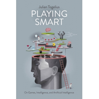 Playing Smart On Games, Intelligence, and Artificial Intelligence (Playful Thinking)