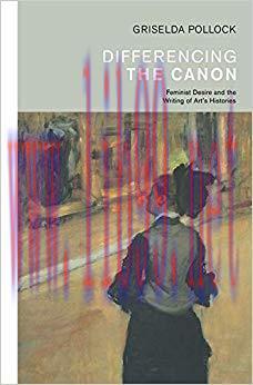 Differencing the Canon: Feminism and the Writing of Art&rsquo;s Histories (Revisions, Critical Studie...