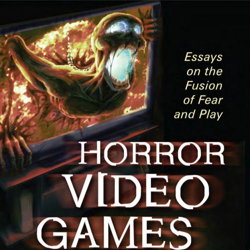 Horror Video Games_ Essays on the Fusion of Fear and Play - Perron, Bernard (Editor)
