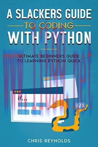 [FOX-Ebook]A Slackers Guide to Coding with Python: Ultimate Beginners Guide to Learning Python ...