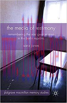The Media of Testimony: Remembering the East German Stasi in the Berlin Republic (Palgrave Macm...
