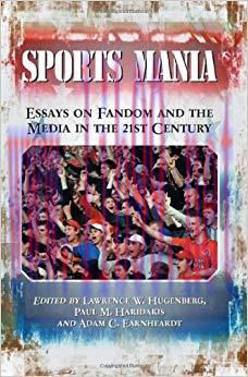Sports Mania: Essays on Fandom and the Media in the 21st Century 1st Edition,