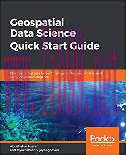 Geospatial Data Science Quick Start Guide: Effective techniques for performing smarter geospati...