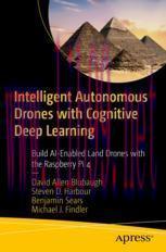 [PDF]Intelligent Autonomous Drones with Cognitive Deep Learning: Build AI-Enabled Land Drones w...