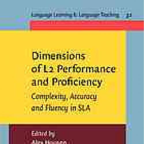 Dimensions of L2 Performance and Proficiency Complexity, Accurax Housen - Edited by Alex Housen...