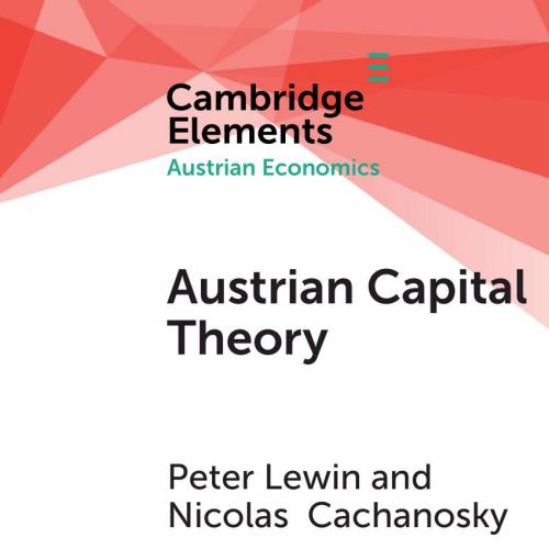 Austrian Capital Theory - Peter Lewin & Nicolas Cachanosky