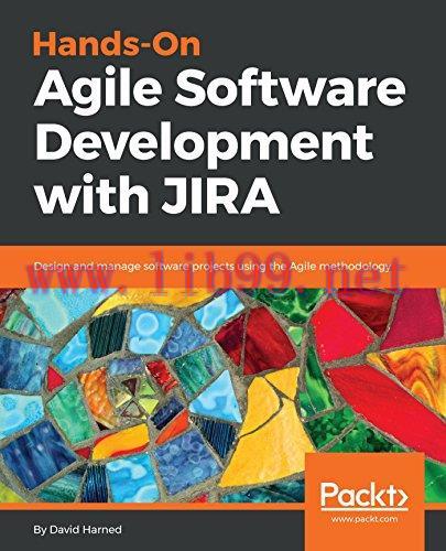 Hands-On Agile Software Development with JIRA: Design and manage software projects using the Ag...