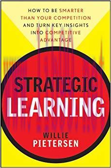 Strategic Learning: How to Be Smarter Than Your Competition and Turn Key Insights into Competit...