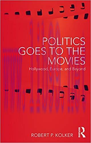 Politics Goes to the Movies: Hollywood, Europe, and Beyond 1st Edition,