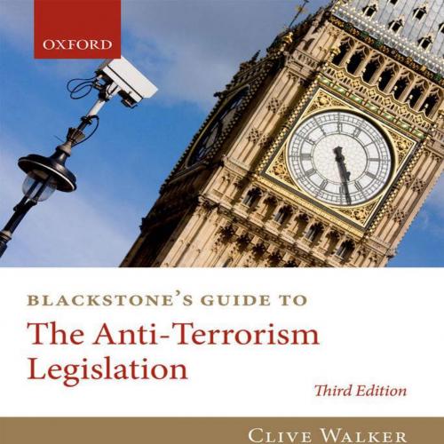 Blackstone's Guide to the Anti-Terrorism Legislation (Blackstone's Guides)