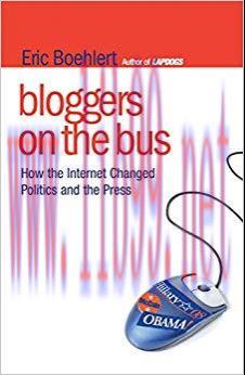 Bloggers on the Bus: How the Internet Changed Politics and the Press