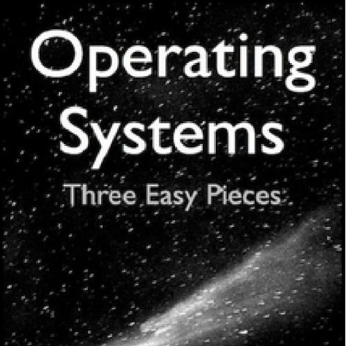 Operating Systems Three Easy Pieces by Remzi H Arpaci-Dusseau - ()