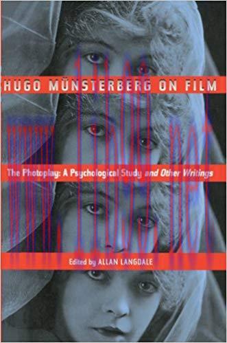 Hugo Munsterberg on Film: The Photoplay: A Psychological Study and Other Writings 1st Edition,