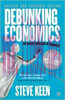 Debunking Economics: The Naked Emperor Dethroned? 2nd Edition,