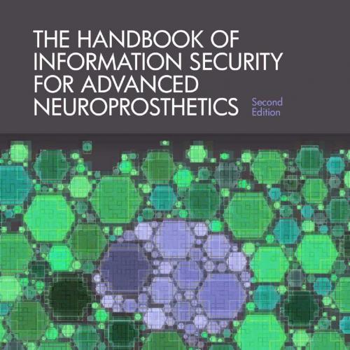 Handbook of Information Security for Advanced Neuroprosthetics (Second Edition), The