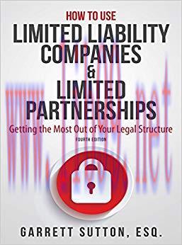 How to Use Limited Liability Companies & Limited Partnerships: Getting the Most Out of Your Leg...