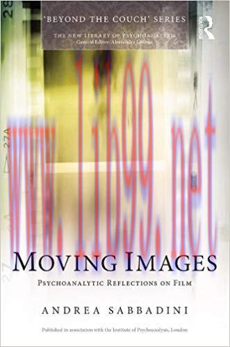 Moving Images: Psychoanalytic reflections on film (The New Library of Psychoanalysis &lsquo;Beyond th...