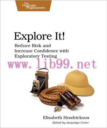Explore It!: Reduce Risk and Increase Confidence with Exploratory Testing 1st Edition,