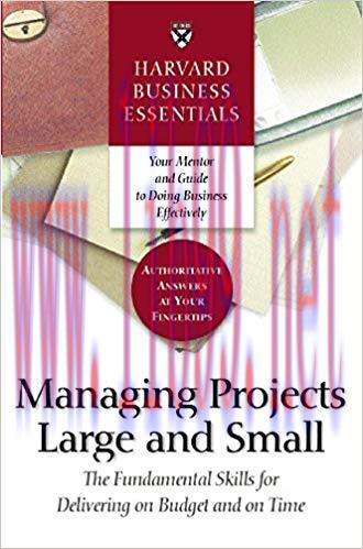 Harvard Business Essentials Managing Projects Large and Small: The Fundamental Skills for Deliv...