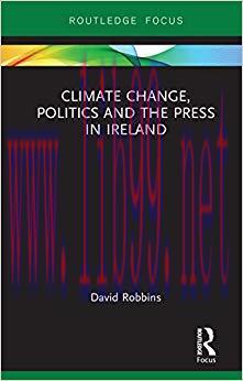 Climate Change, Politics and the Press in Ireland (Routledge Focus on Environment and Sustainab...