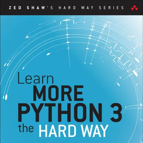 Learn More Python 3 the Hard Way_ The Next Step for New Python Programmers