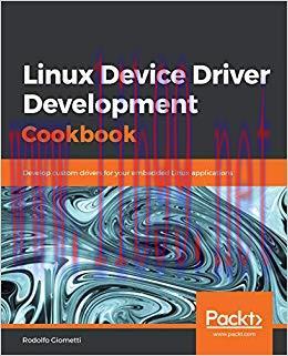 Linux Device Driver Development Cookbook: Develop custom drivers for your embedded Linux applic...