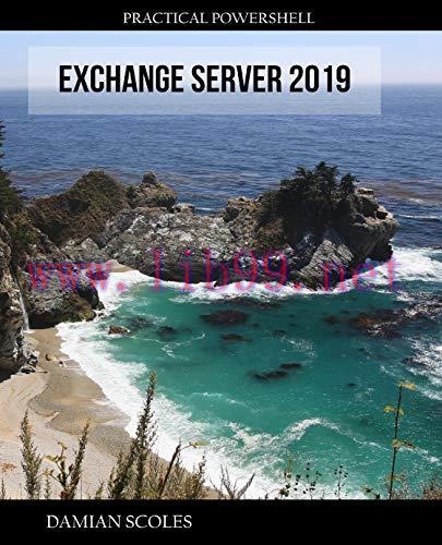 [FOX-Ebook]Practical PowerShell Exchange Server 2019: Use PowerShell effectively and efficientl...