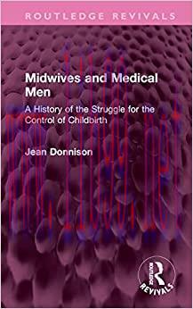 [AME]Midwives and Medical Men: A History of the Struggle for the Control of Childbirth (Routled...