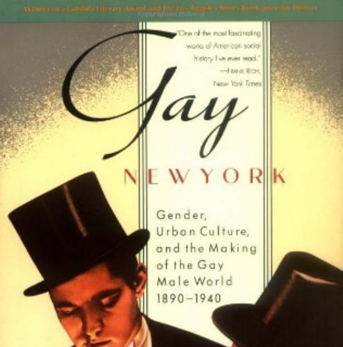 Gay New York Gender, Urban Culture, and the Making of the Gay Male World, 1890-1940 by George C...