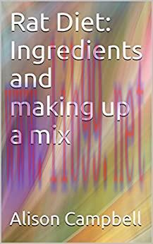 (PDF)Rat Diet: Ingredients and making up a mix (The Scuttling Gourmet Series Book 3)