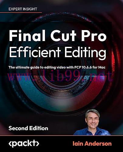 [FOX-Ebook]Final Cut Pro Efficient Editing: The ultimate guide to editing video with FCP for Ma...