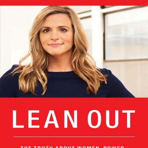 Lean Out_ The Truth About Women, Power, and the Workplace