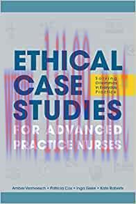 [AME]Ethical Case Studies for Advanced Practice Nurses: Solving Dilemmas in Everyday Practice (...