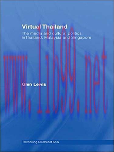 Virtual Thailand: The Media and Cultural Politics in Thailand, Malaysia and Singapore (Rethinki...