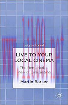 Live To Your Local Cinema: The Remarkable Rise of Livecasting (Palgrave Pivot) 2013 Edition,