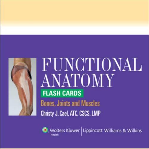 FUNCTIONAL ANATOMY FLASH CARDS_ Bones, Joints and Muscles - Christy J.Cael