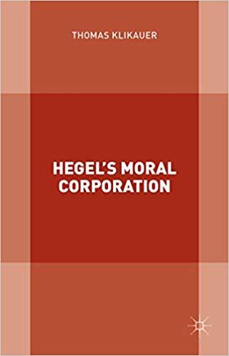 (PDF)Hegel&rsquo;s Moral Corporation 1st ed. 2016 Edition